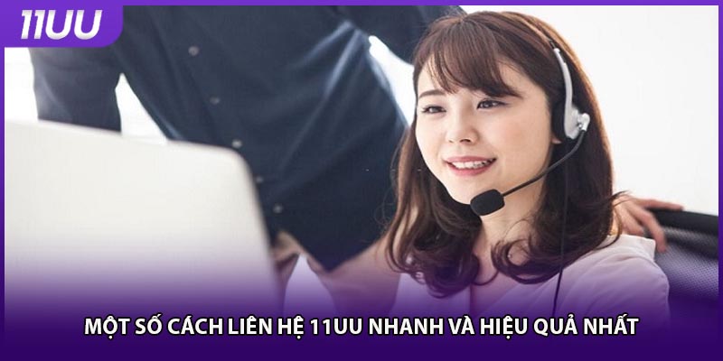Một số cách liên hệ 11UU nhanh và hiệu quả nhất 
